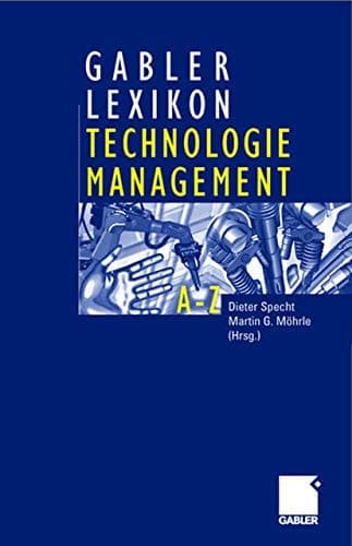 Gabler Lexikon Technologie Management: Management von Innovationen und neuen Technologien im Unternehmen (German Edition)