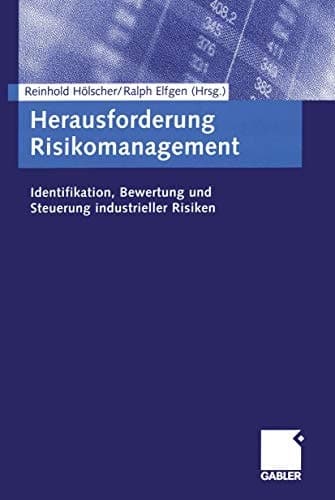 Herausforderung Risikomanagement Identifikation, Bewertung und Steuerung industrieller Risiken
