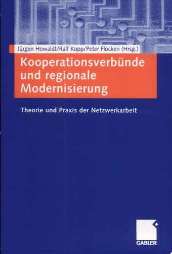 Kooperationsverbünde und regionale Modernisierung Theorie und Praxis der Netzwerkarbeit
