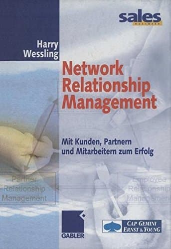 Network Relationship Management Mit Kunden, Partnern und Mitarbeitern zum Erfolg