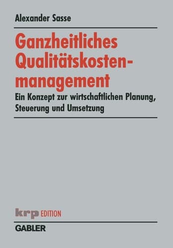 Ganzheitliches Qualitätskostenmanagement Ein Konzept zur wirtschaftlichen Planung, Steuerung und Umsetzung