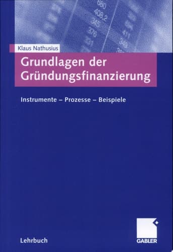 Grundlagen der Gründungsfinanzierung Instrumente - Prozesse - Beispiele