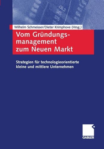 Vom Gründungsmanagement zum Neuen Markt Strategien für technologieorientierte kleine und mittlere Unternehmen