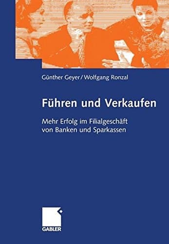 Führen und Verkaufen Mehr Erfolg im Filialgeschäft von Banken und Sparkassen