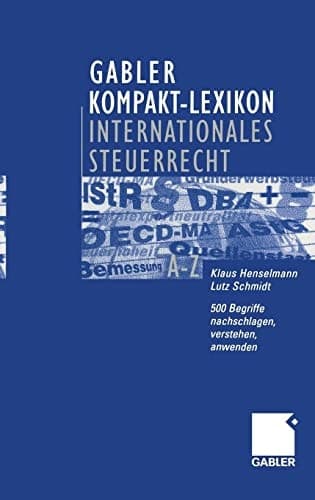 Gabler Kompakt-Lexikon Internationales Steuerrecht 500 Begriffe nachschlagen, verstehen, anwenden