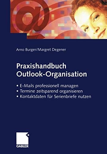 Praxishandbuch Outlook-Organisation E-Mails professionell managen — Termine zeitsparend organisieren — Kontaktdaten für Serienbriefe nutzen