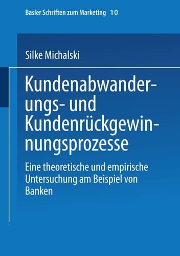 Kundenabwanderungs- und Kundenrückgewinnungsprozesse Eine theoretische und empirische Untersuchung am Beispiel von Banken