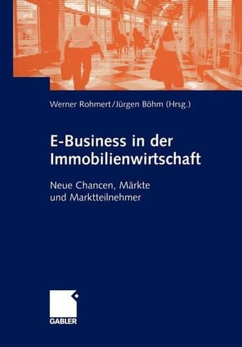 E-Business in der Immobilienwirtschaft Neue Chancen, Märkte und Marktteilnehmer