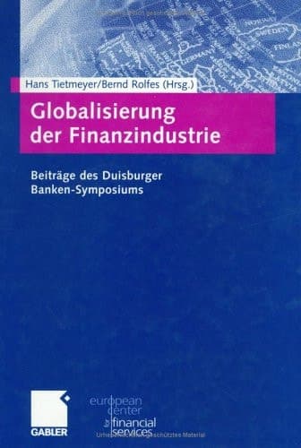 Globalisierung der Finanzindustrie Beiträge zum Duisburger Banken-Symposium