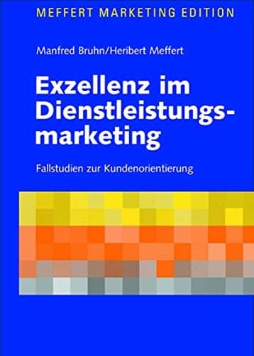 Exzellenz im Dienstleistungsmarketing Fallstudien zur Kundenorientierung