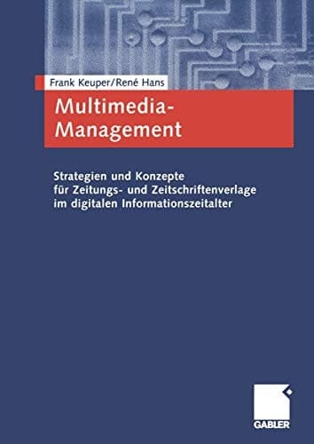 Multimedia-Management Strategien und Konzepte für Zeitungs- und Zeitschriftenverlage im digitalen Informationszeitalter
