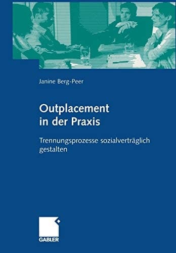 Outplacement in der Praxis Trennungsprozesse sozialverträglich gestalten