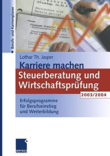 Karriere machen: Steuerberatung und Wirtschaftsprüfung 2003/2004 Erfolgsprogramme für Berufseinstieg und Weiterbildung