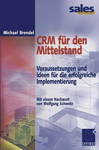 CRM für den Mittelstand Voraussetzungen und Ideen für die erfolgreiche Implementierung