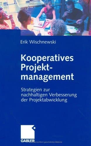 Kooperatives Projektmanagement Strategien zur nachhaltigen Verbesserung der Projektabwicklung