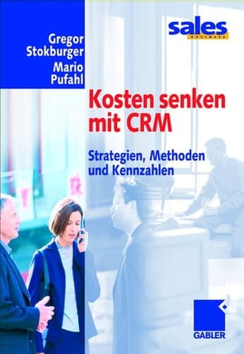 Kosten senken mit CRM Strategien, Methoden und Kennzahlen