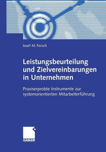Leistungsbeurteilung und Zielvereinbarungen in Unternehmen: Praxiserprobte Instrumente zur systemorientierten Mitarbeiterführung (German Edition)