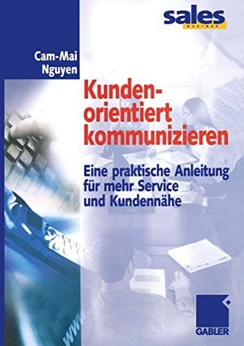 Kundenorientiert kommunizieren Eine praktische Anleitung für mehr Service und Kundennähe