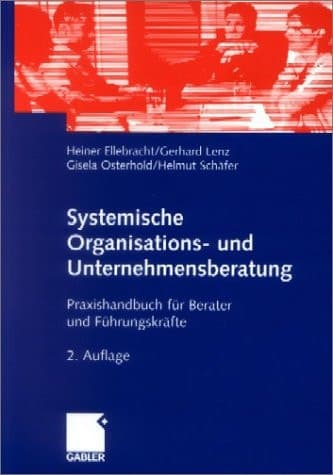 Systemische Organisations- und Unternehmensberatung Praxishandbuch für Berater und Führungskräfte