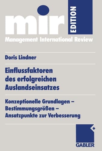 Einflussfaktoren des erfolgreichen Auslandseinsatzes Konzeptionelle Grundlagen — Bestimmungsgrößen — Ansatzpunkte zur Verbesserung
