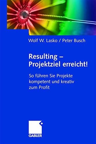 Resulting — Projektziel erreicht! So führen Sie Projekte kompetent und kreativ zum Profit