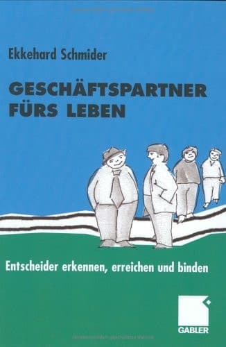 Geschäftspartner fürs Leben Entscheider erkennen, erreichen und binden