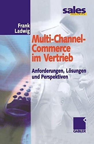 Multi-Channel-Commerce im Vertrieb Anforderungen, Lösungen und Perspektiven
