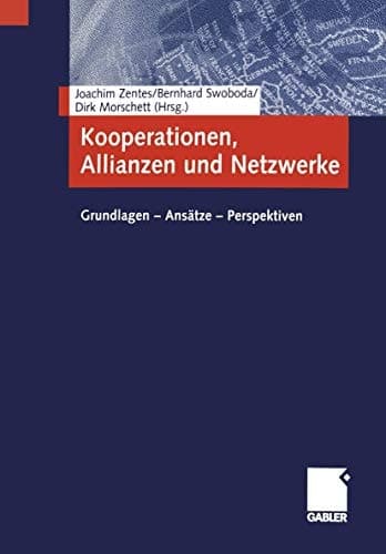 Kooperationen, Allianzen und Netzwerke Grundlagen - Ansätze - Perspektiven