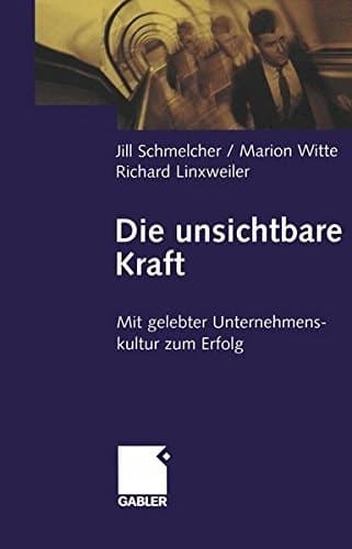 Die unsichtbare Kraft Mit gelebter Unternehmenskultur zum Erfolg