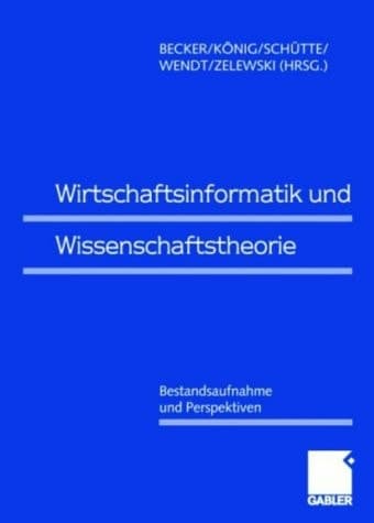 Wirtschaftsinformatik und Wissenschaftstheorie Bestandsaufnahme und Perspektiven