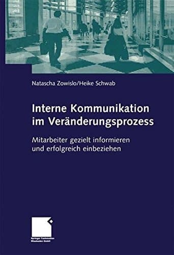 Interne Kommunikation im Veränderungsprozess Mitarbeiter gezielt informieren und erfolgreich einsetzen