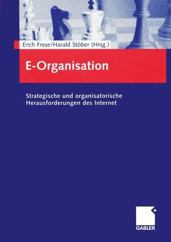 E-Organisation Strategische und organisatorische Herausforderungen des Internet