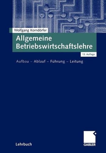 Allgemeine Betriebswirtschaftslehre Aufbau — Ablauf — Führung — Leitung