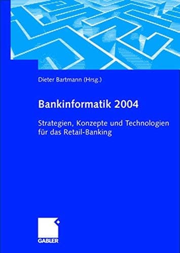 Bankinformatik 2004 Strategien, Konzepte und Technologien für das Retail-Banking