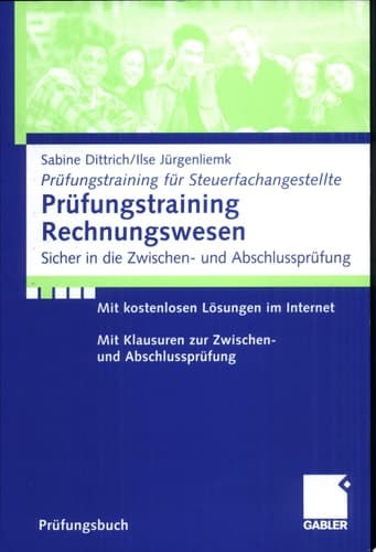 Prüfungstraining Rechnungswesen sicher in die Zwischen- und Abschlussprüfung ; mit kostenlosen Lösungen im Internet ; mit Klausuren zur Zwischen- und Abschlussprüfung