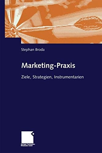 Marketing-Praxis Ziele, Strategien, Instrumentarien