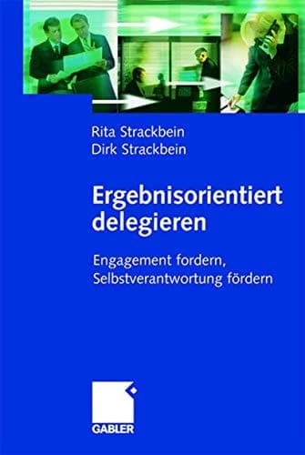 Ergebnisorientiert delegieren Engagement fordern, Selbstverantwortung fördern