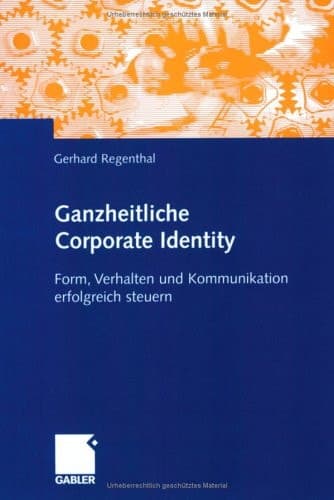 Ganzheitliche Corporate Identity Form, Verhalten und Kommunikation erfolgreich gestalten