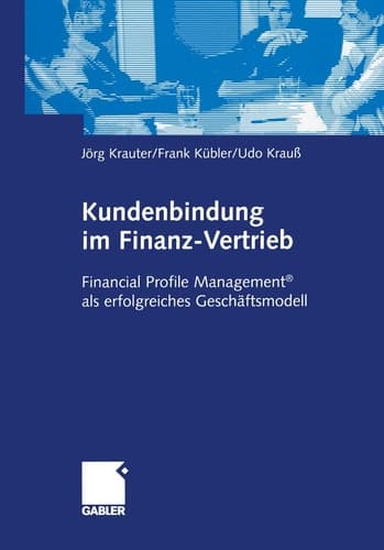 Kundenbindung im Finanz-Vertrieb Financial Profile Management® als erfolgreiches Geschäftsmodell