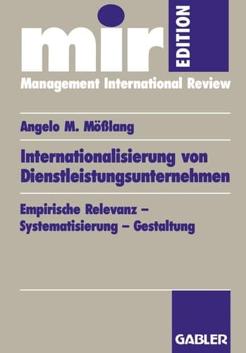 Internationalisierung von Dienstleistungsunternehmen Empirische Relevanz — Systematisierung — Gestaltung