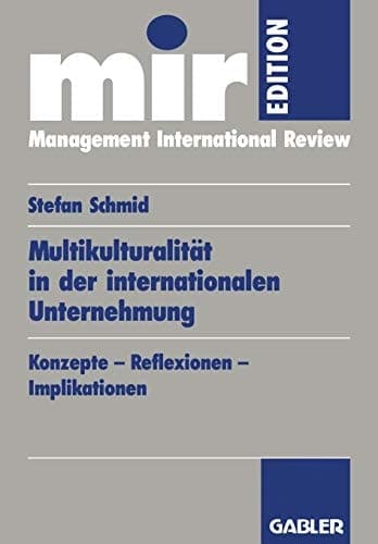Multikulturalität in der internationalen Unternehmung Konzepte — Reflexionen — Implikationen
