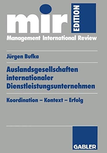 Auslandsgesellschaften internationaler Dienstleistungsunternehmen Koordination — Kontext — Erfolg