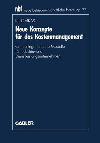 Neue Konzepte für das Kostenmanagement Controllingorientierte Modelle für Industrie- und Dienstleistungsunternehmen