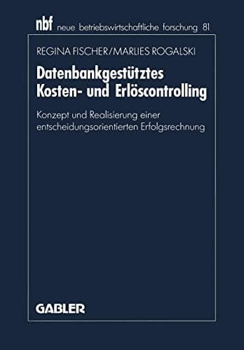 Datenbankgestütztes Kosten- und Erlöscontrolling Konzept und Realisierung einer entscheidungsorientierten Erfolgsrechnung
