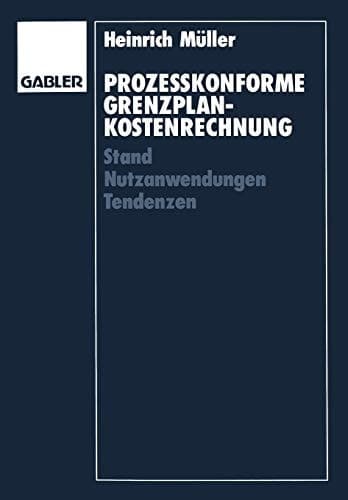 Prozeßkonforme Grenzplankostenrechnung Stand — Nutzanwendungen — Tendenzen
