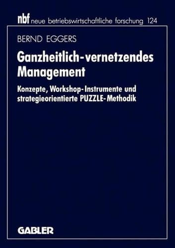 Ganzheitlich-vernetzendes Management Konzepte, Workshop-Instrumente und strategieorientierte PUZZLE-Methodik