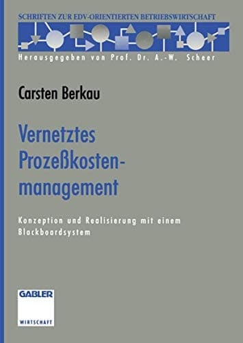 Vernetztes Prozeßkostenmanagement Konzeption und Realisierung mit einem Blackboardsystem