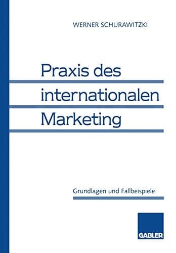 Praxis des internationalen Marketing Grundlagen und Fallbeispiele