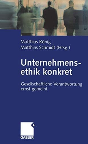 Unternehmensethik konkret Gesellschaftliche Verantwortung ernst gemeint