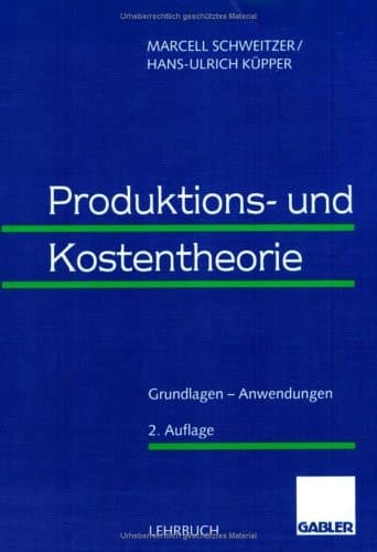 Produktions- und Kostentheorie Grundlagen — Anwendungen